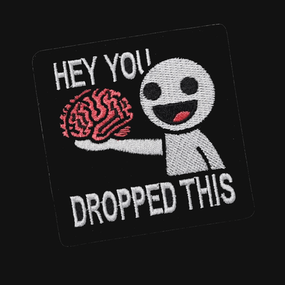 HEY YOU DROPPED THIS Embroidery Patch